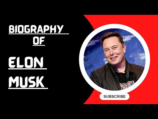 BIOGRAPHY OF ELON MUSK