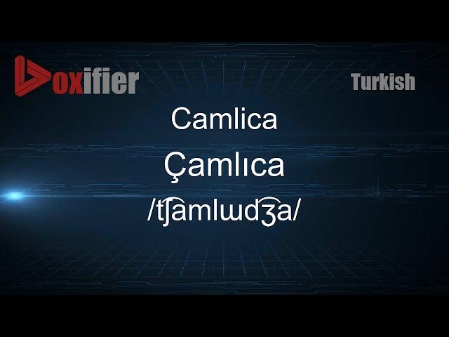 How to Pronounce Camlica (Çamlıca) in Turkish - Voxifier.com