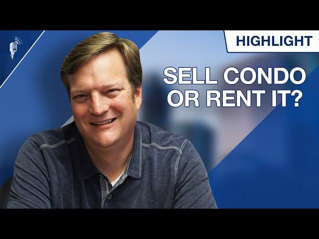 Should I Sell or Rent My Condo When I Move?