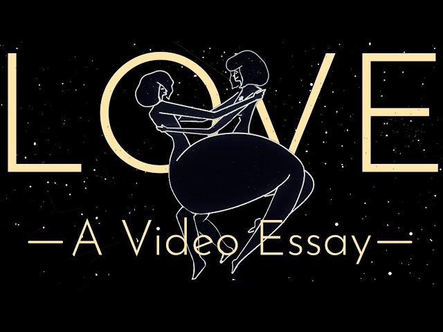 Love: A Video Essay