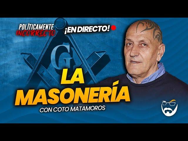 LA MASONERÍA. CON COTO MATAMOROS