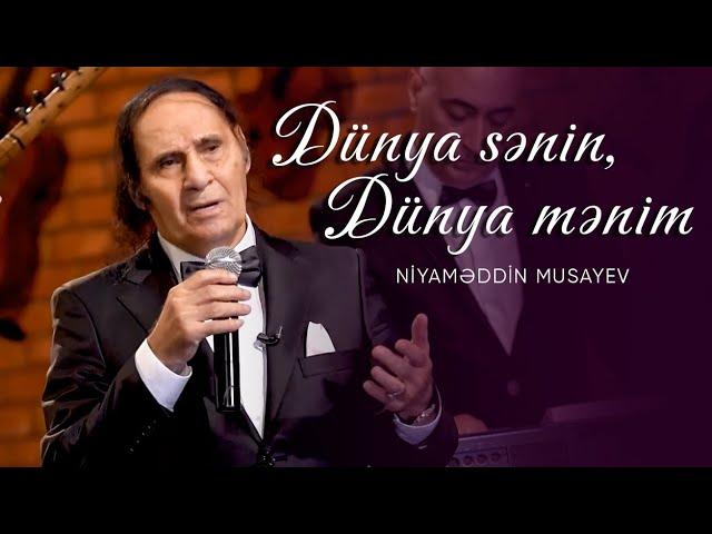 Niyaməddin Musayev — Dünya Sənin, Dünya Mənim