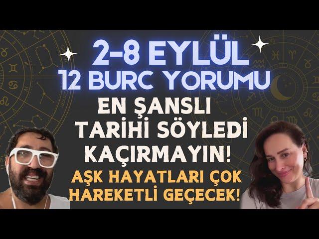 2-8 EYLÜL 12 BURÇ YORUMU! EN ŞANSLI TARİHİ SÖYLEDİ KAÇIRMAYIN! AŞK HAYATLARI ÇOK HAREKETLİ GEÇECEK!