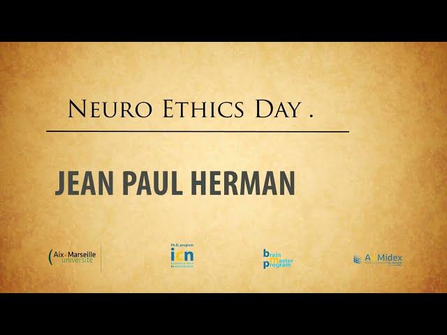 Neuroethics -  Jean Paul Herman - Introduction