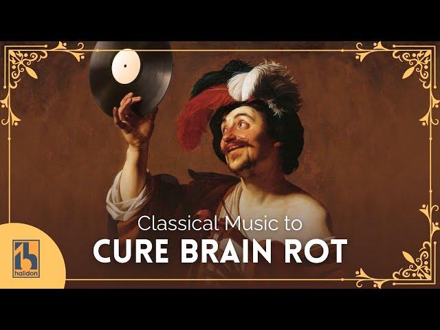 Classical Music to Cure Brain Rot