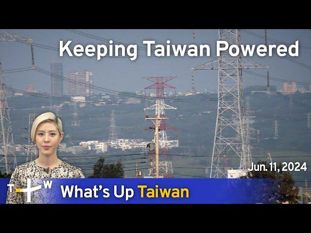 Keeping Taiwan Powered, What's Up Taiwan – News at 10:00, June 11, 2024 | TaiwanPlus News