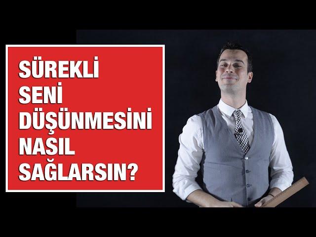 SÜREKLİ SENİ DÜŞÜNMESİNİ NASIL SAĞLARSIN?