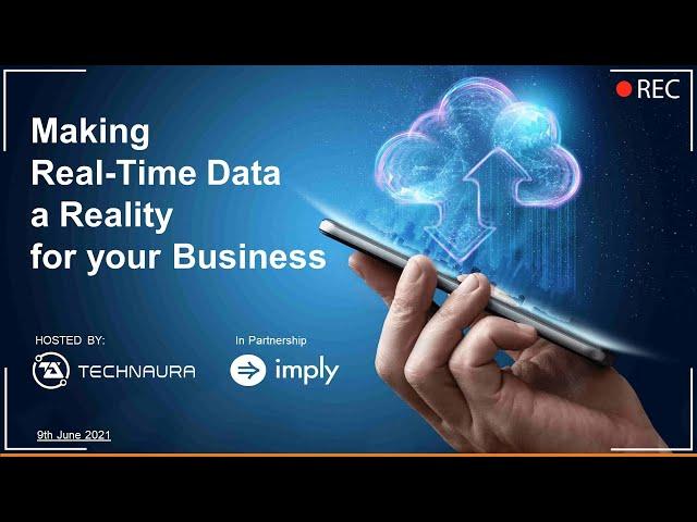 Making Real-time Data a Reality for your business - Technaura webinar w/ Imply - Recording