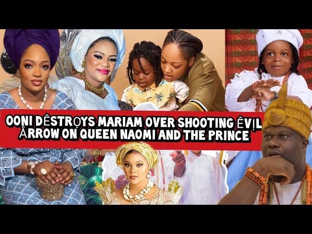 Ooni Dêstrọys Mariam over Shooting Êvịl Årrow on Queen Naomi and the Prince