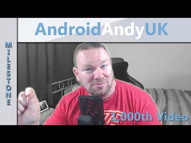 AndroidAndyUK's 1,000th Video!!!
