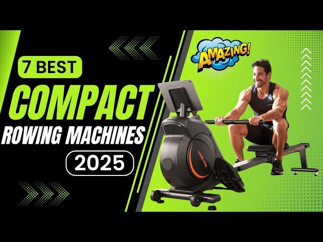 Top 7 Best Compact Rowing Machines to Maximize Your Home Workouts in 2025!