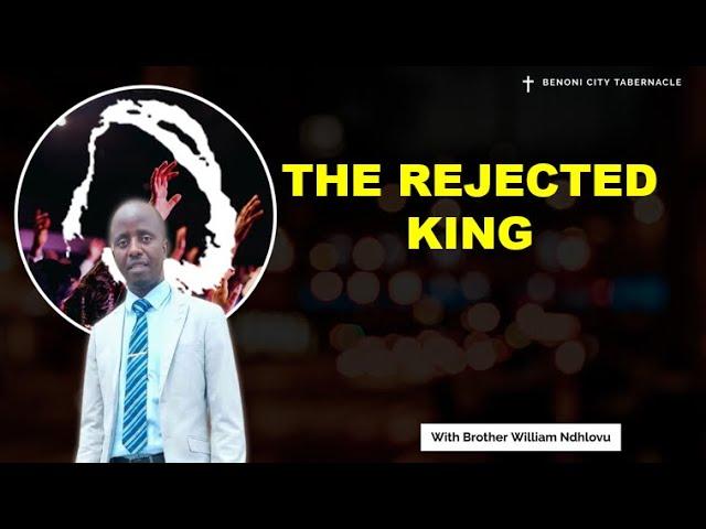 The Rejected King - Pastor W. Ndlovu