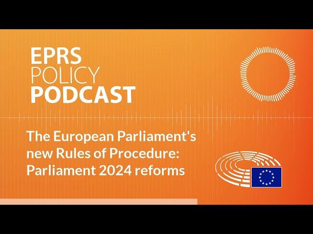 The European Parliament's new Rules of Procedure: Parliament 2024 reforms [Policy podcast]