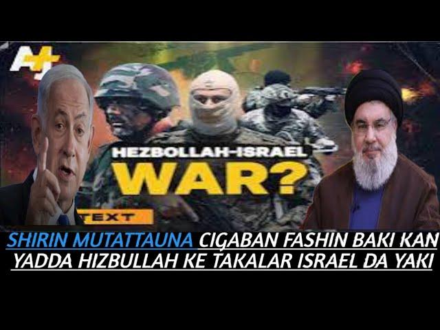 SHIRIN MUTATTAUNA CIGABAN FASHIN BAKI KAN YADDA HIZBULLAH KE TAKALAR ISRAEL DA YAKI