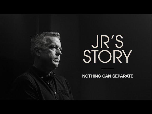 JR's Story: Nothing Can Separate