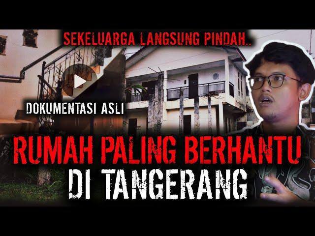 SEKELUARGA LANGSUNG PINDAH !! RUMAH BERHANTU DI TANGERANG