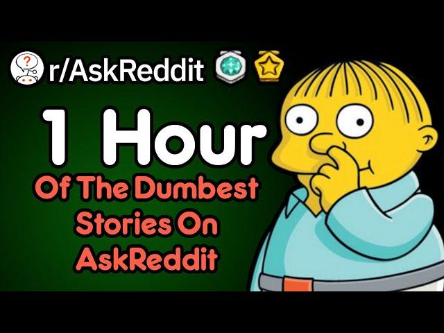 1 Hour Of The Dumbest Stories On Reddit (r/AskReddit)