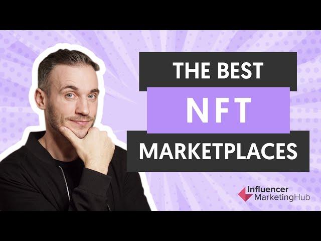 The best NFT marketplaces + (What exactly is an NFT?)