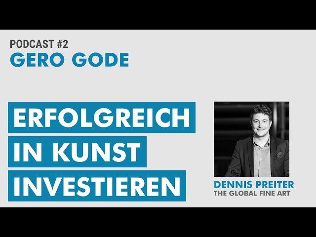 Erfolgreich in Kunst investieren mit Dennis Preiter | Gero Gode Podcast