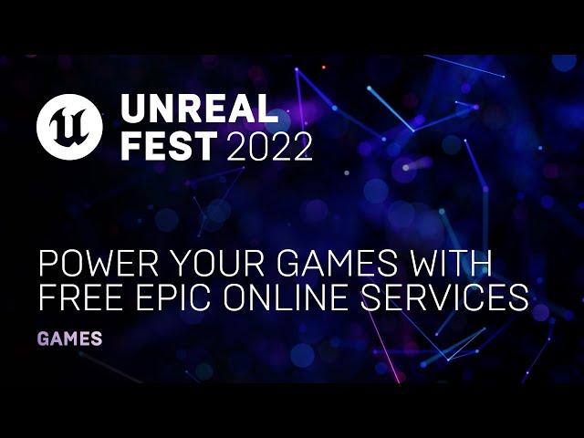 Power Your Games with Free Epic Online Services | Unreal Fest 2022