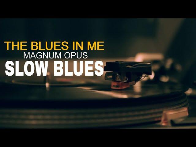 Magnum Opus - The Blues In Me  #Blues #SlowBlues #WhiskeyBlues