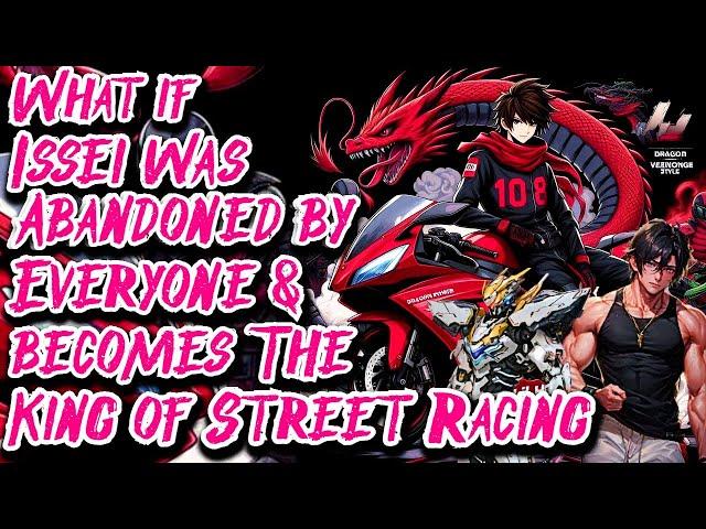 What if Issei was Abandoned by Everyone & becomes The King of Street Racing | Movie | Au.@Drako_24