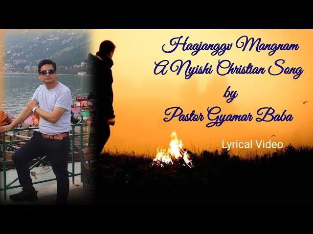 Haajanggv Mangnamsam//Lyrical Video//Nyishi Christian Song by Pastor Gyamar Baba