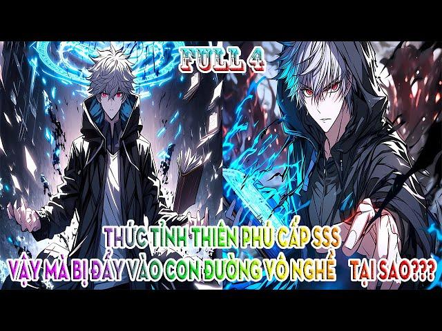 THỨC TỈNH THIÊN PHÚ CẤP SSS, VẬY MÀ BỊ ĐẨY VÀO CON ĐƯỜNG VÔ NGHỀ, TẠI SAO??? | FULL 4