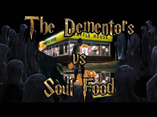 The Dementors vs soul food