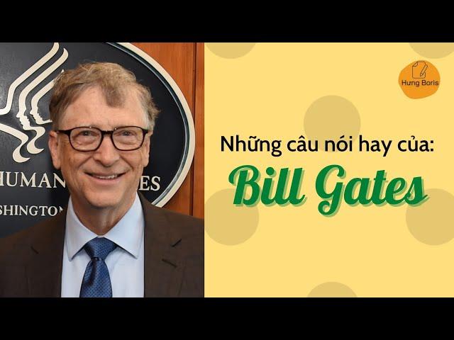 Bill Gates - Những câu nói hay | Hưng Boris