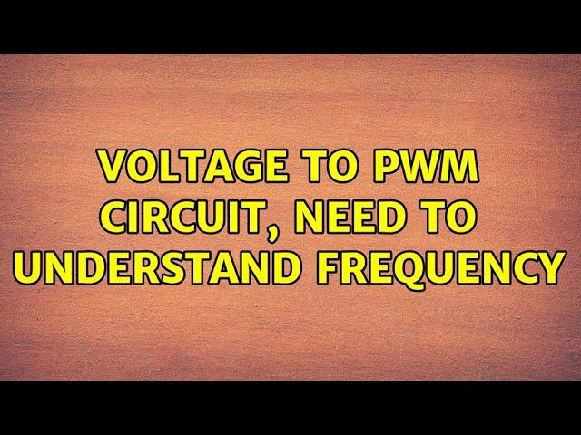 Voltage to PWM Circuit, need to understand frequency (2 Solutions!!)