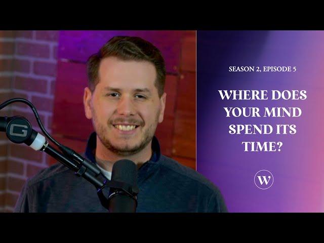 Words of Life | Season 2, Episode 5 | Where Does Your Mind Spend Its Time?