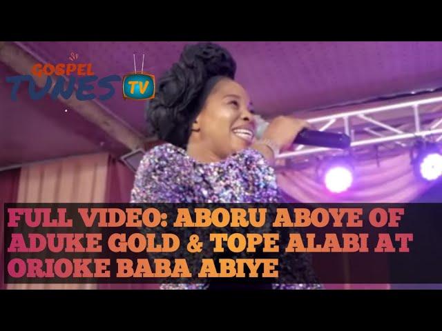 FULL VIDEO: ABORU ABOYE OF ADUKE GOLD & TOPE ALABI at Orioke Baba Abiye