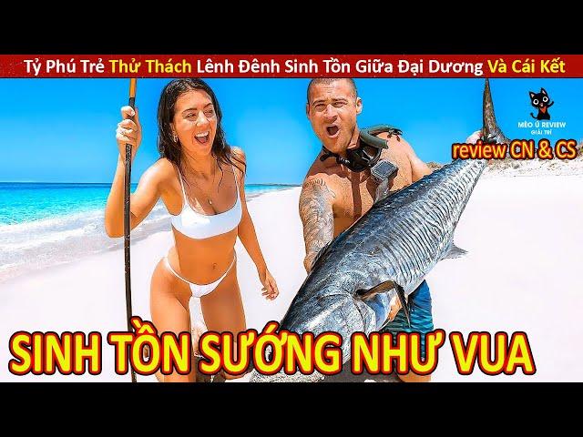 Tỷ Phú Trẻ Thử Thách Lênh Đênh Sinh Tồn Giữa Đại Dương Và Cái Kết || Review Con Người Và Cuộc Sống