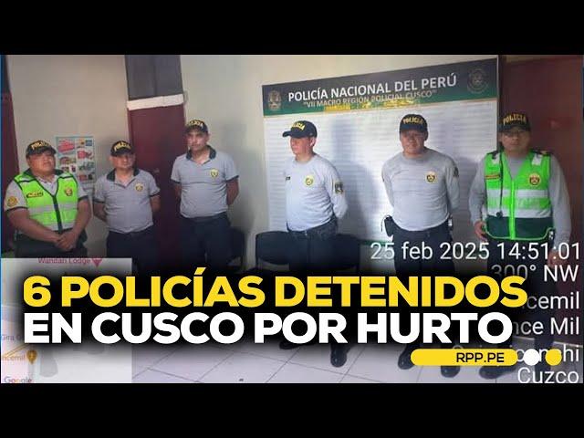 Cusco: 6 policías fueron detenidos #ROTATIVARPP | SEGMENTO