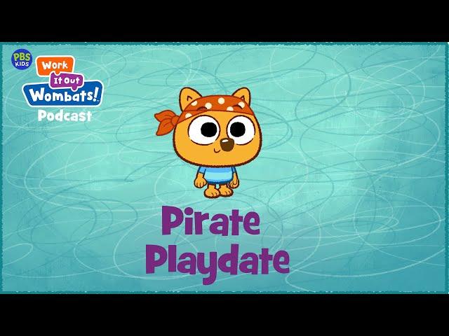 Pirate Playdate | S1E4 WORK IT OUT WOMBATS! PODCAST