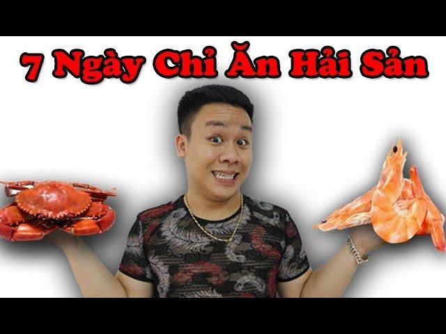 Thử Thách 7 Ngày Chỉ Ăn Hải Sản - Challenge 7 Days Just Eat Seafood | Nguyễn Đức Nam