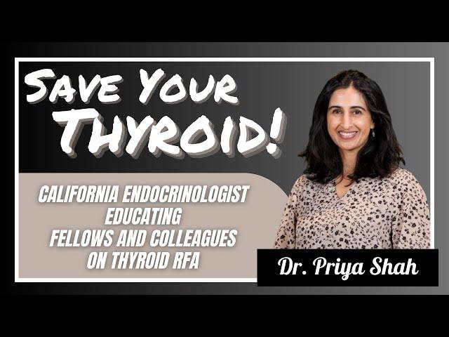 CA Endocrinologist adopts Thyroid RFA and spreads the word: Dr. Priya Khanijou Shah - #74