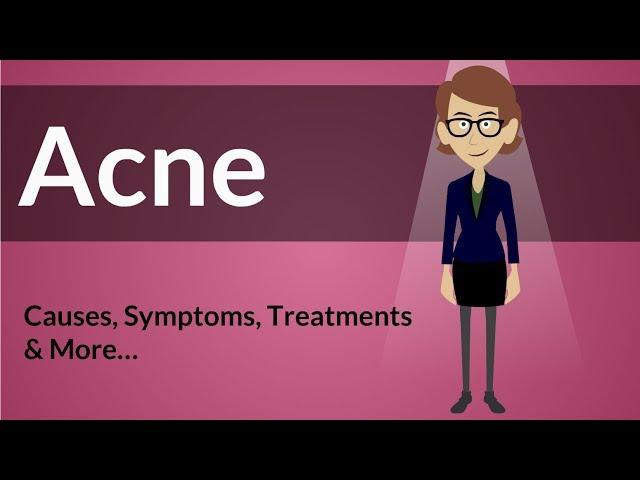 Acne -  Causes, Symptoms, Treatments & More…