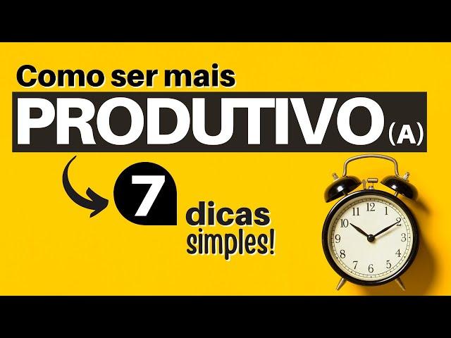 COMO TER MAIS PRODUTIVIDADE NO TRABALHO | 7 Dicas Bem Simples