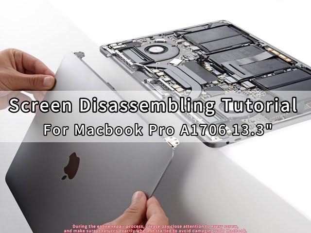 Screen Disassembling Tutorial for Macbook A1706 13.3" Year 2016-2017.