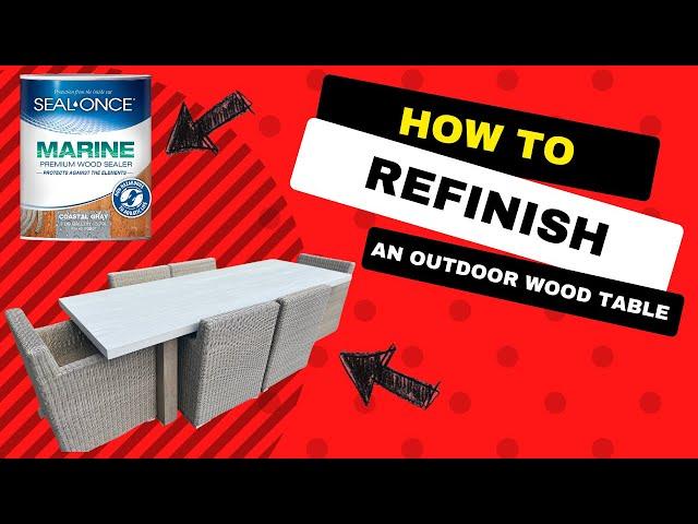 How to refinish a wooden outdoor table using Seal Once marine premium wood sealer