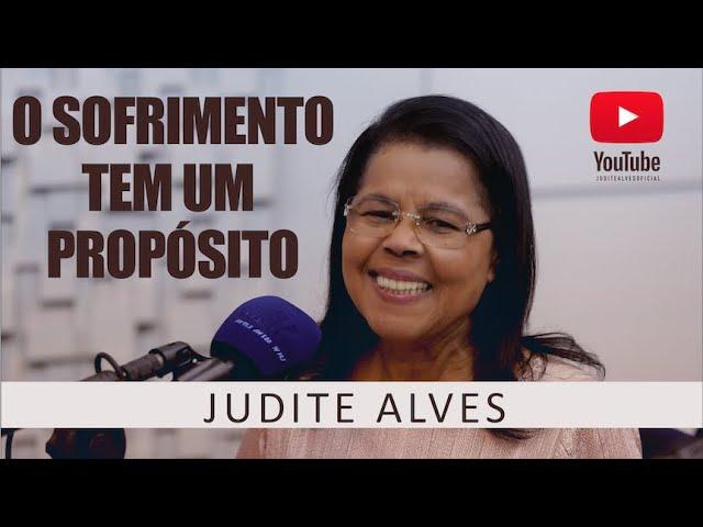 O SOFRIMENTO TEM UM PROPÓSITO [HD] JUDITE ALVES