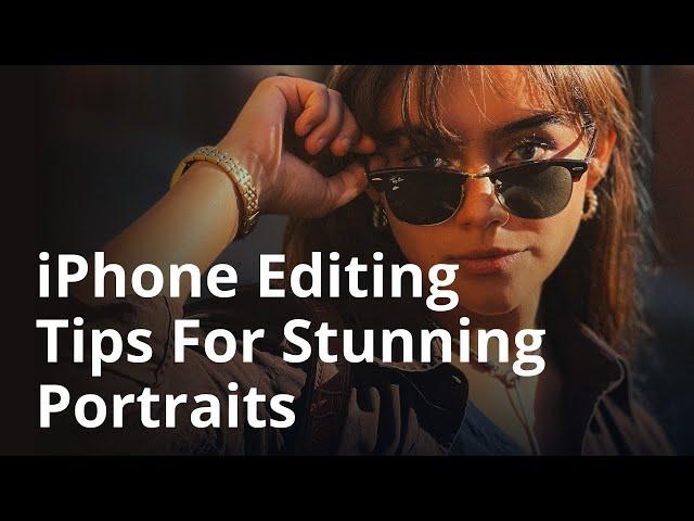 iPhone Editing Tricks For Stunning Portrait Photos