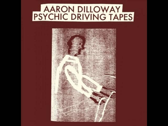 Aaron Dilloway $$$ Psychic Driving Tapes B4