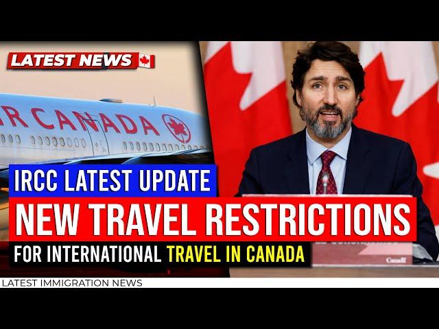 Canada Travel Update : New Travel Restrictions for Int'l Travel in Canada 2023 - IRCC Latest Update