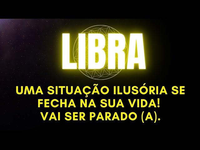 ️LIBRA | UMA SITUAÇÃO ILUSÓRIA SE FECHA NA SUA VIDA! VAI SER PARADO (A).