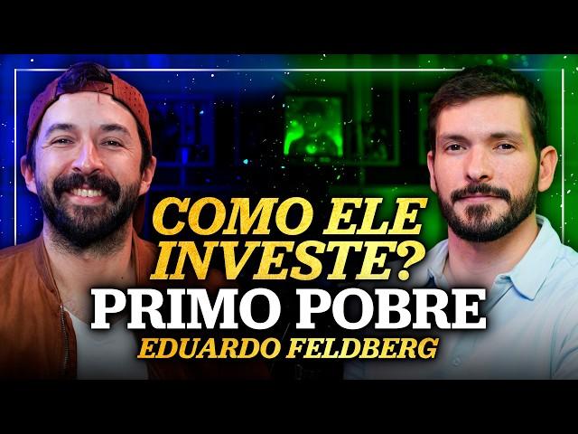 COMO O PRIMO POBRE INVESTE SEU DINHEIRO? | Como ele investe? Com Eduardo Feldberg (Primo Pobre)