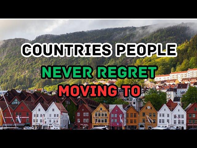 Top 10 Countries People NEVER Regret Moving to | Where Dreams Come True