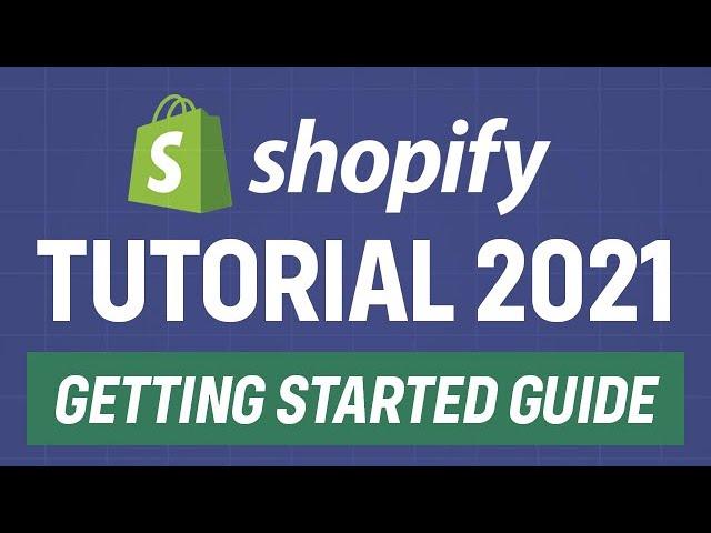 Shopify Tutorial 2021 - Getting Started Guide 2021